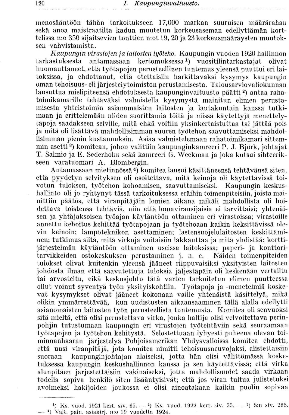 Kaupungin vuoden 1920 hallinnon tarkastuksesta antamassaan kertomuksessa 1 ) vuositilintarkastajat olivat huomauttaneet, että työtapojen perusteellinen tuntemus yleensä puuttui eri laitoksissa, ja