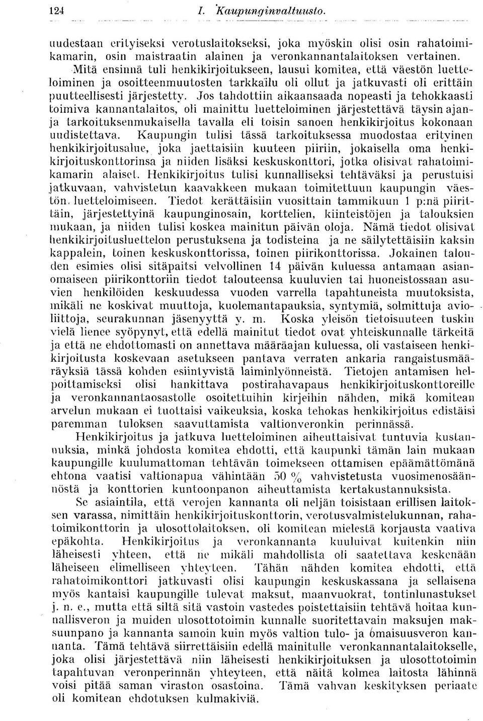 Jos tahdottiin aikaansaada nopeasti ja tehokkaasti toimiva kannantalaitos, oli mainittu luetteloiminen järjestettävä täysin ajanja tarkoituksenmukaisella tavalla eli toisin sanoen henkikirjoitus