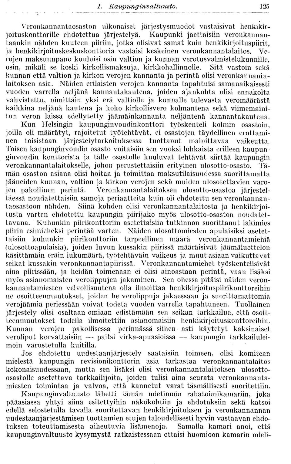 Verojen maksuunpano kuuluisi osin valtion ja kunnan verotusvalmistelukunnille, osin, mikäli se koski kirkollismaksuja, kirkkohallinnolle.