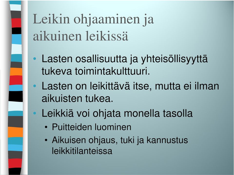 Lasten on leikittävä itse, mutta ei ilman aikuisten tukea.