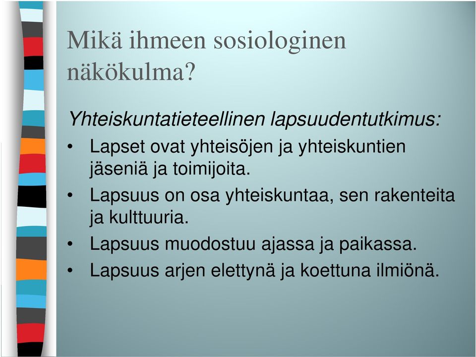 yhteiskuntien jäseniä ja toimijoita.