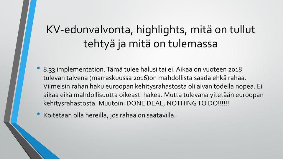 Viimeisin rahan haku euroopan kehitysrahastosta oli aivan todella nopea. Ei aikaa eikä mahdollisuutta oikeasti hakea.