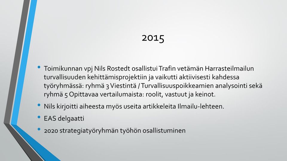 Turvallisuuspoikkeamien analysointi sekä ryhmä 5 Opittavaa vertailumaista: roolit, vastuut ja keinot.