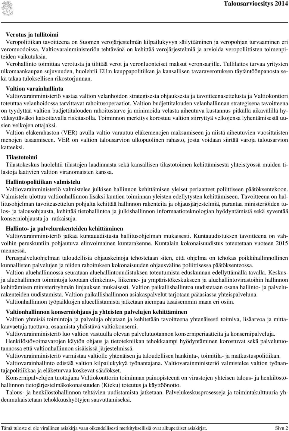 Verohallinto toimittaa verotusta ja tilittää verot ja veronluonteiset maksut veronsaajille.