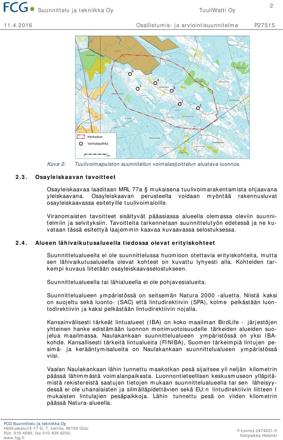 Viranomaisten tavoitteet sisältyvät pääasiassa alueella olemassa oleviin suunnitelmiin ja selvityksiin.