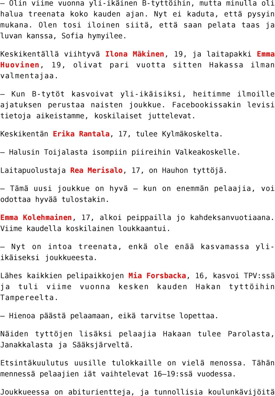 Keskikentällä viihtyvä Ilona Mäkinen, 19, ja laitapakki Emma Huovinen, 19, olivat pari vuotta sitten Hakassa ilman valmentajaa.