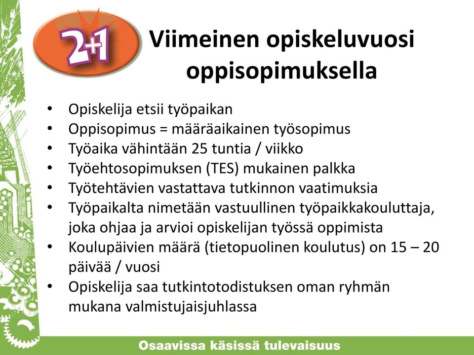 Työpaikalta nimetään vastuullinen työpaikkakouluttaja, joka ohjaa ja arvioi opiskelijan työssä oppimista Koulupäivien