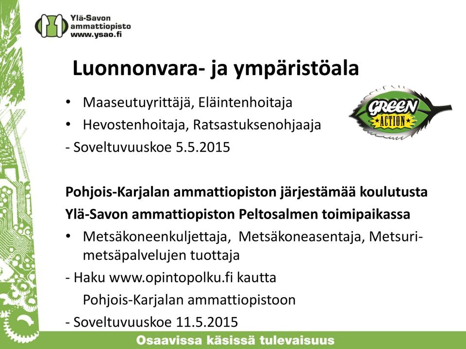 5.2015 Pohjois-Karjalan ammattiopiston järjestämää koulutusta Ylä-Savon ammattiopiston Peltosalmen