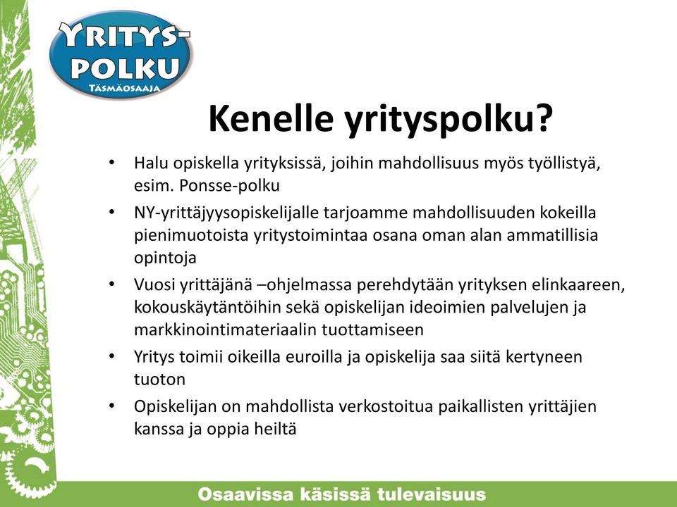 opintoja Vuosi yrittäjänä ohjelmassa perehdytään yrityksen elinkaareen, kokouskäytäntöihin sekä opiskelijan ideoimien palvelujen ja