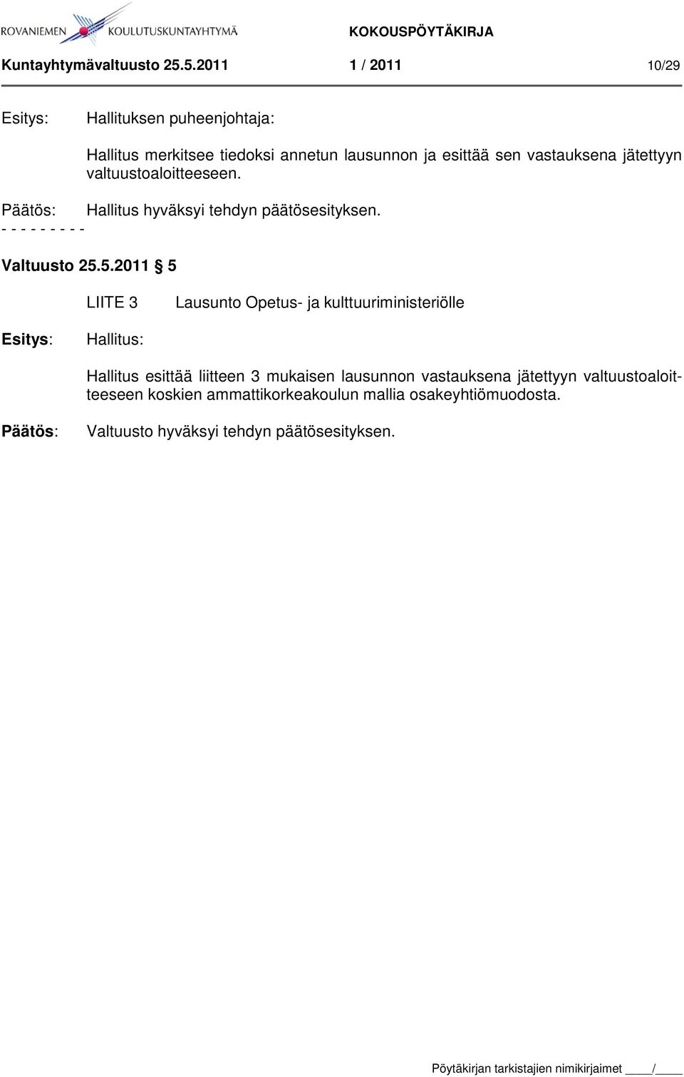 jätettyyn valtuustoaloitteeseen. Hallitus hyväksyi tehdyn päätösesityksen. Valtuusto 25.