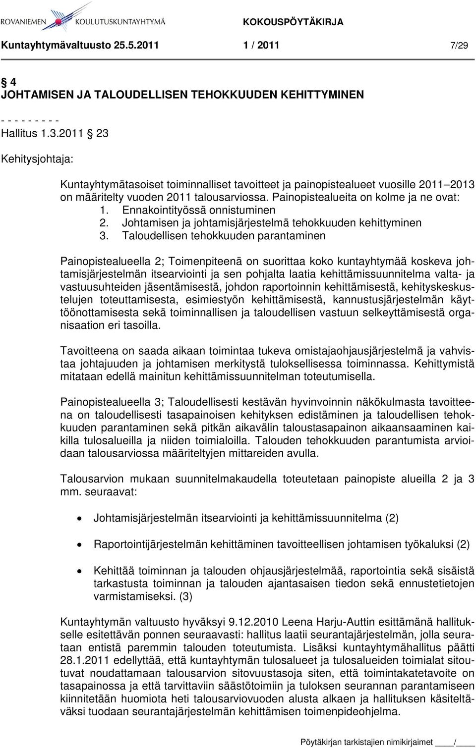 Ennakointityössä onnistuminen 2. Johtamisen ja johtamisjärjestelmä tehokkuuden kehittyminen 3.