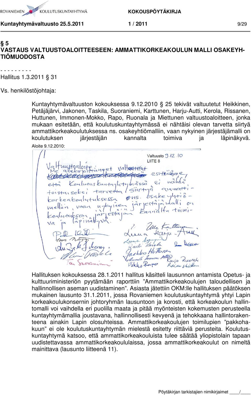 2010 25 tekivät valtuutetut Heikkinen, Petäjäjärvi, Jakonen, Taskila, Suoraniemi, Karttunen, Harju-Autti, Kerola, Rissanen, Huttunen, Immonen-Mokko, Rapo, Ruonala ja Miettunen valtuustoaloitteen,