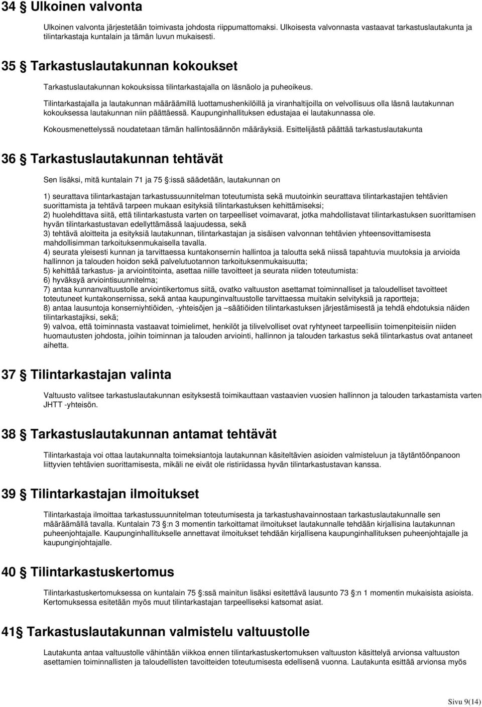 Tilintarkastajalla ja lautakunnan määräämillä luottamushenkilöillä ja viranhaltijoilla on velvollisuus olla läsnä lautakunnan kokouksessa lautakunnan niin päättäessä.