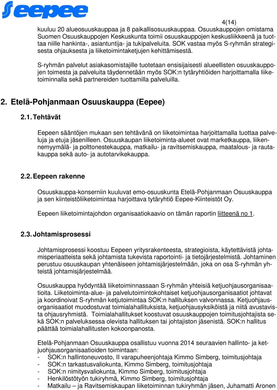 SOK vastaa myös S-ryhmän strategisesta ohjauksesta ja liiketoimintaketjujen kehittämisestä.