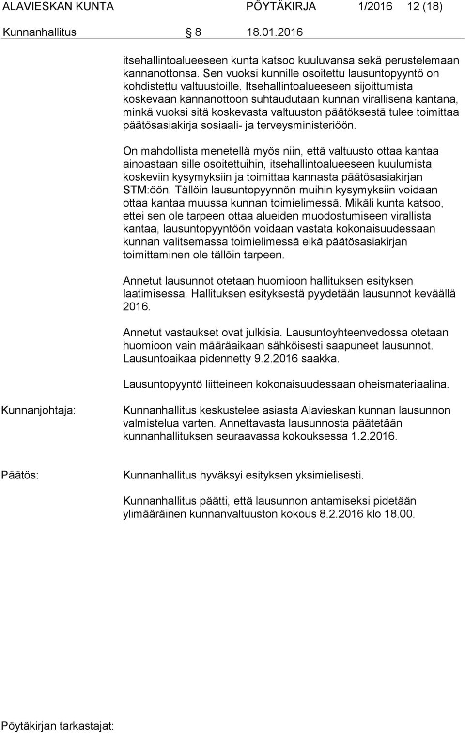 Itsehallintoalueeseen sijoittumista koskevaan kannanottoon suhtaudutaan kunnan virallisena kantana, minkä vuoksi sitä koskevasta valtuuston päätöksestä tulee toimittaa päätösasiakirja sosiaali- ja