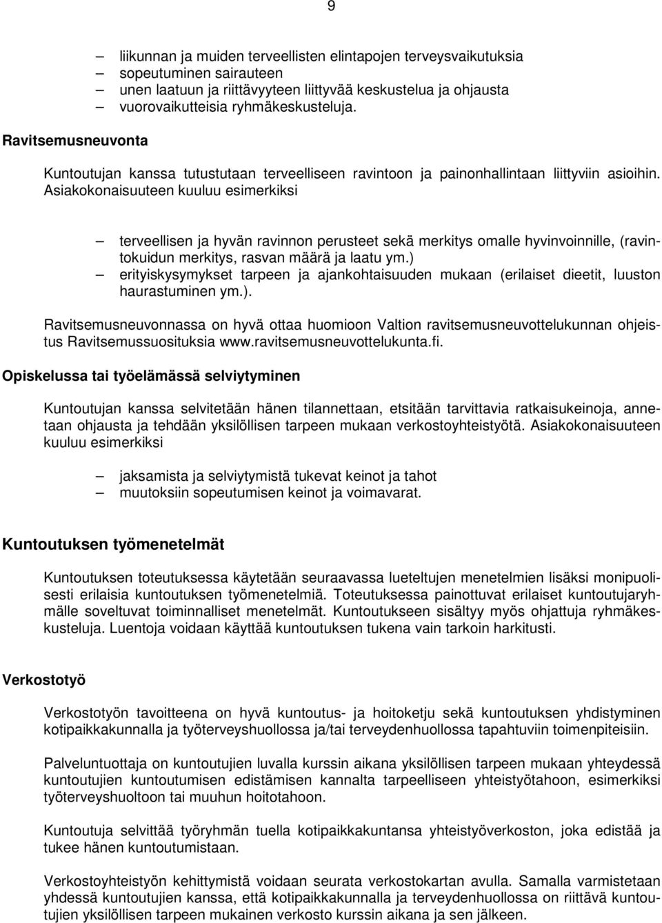 Asiakokonaisuuteen kuuluu esimerkiksi terveellisen ja hyvän ravinnon perusteet sekä merkitys omalle hyvinvoinnille, (ravintokuidun merkitys, rasvan määrä ja laatu ym.