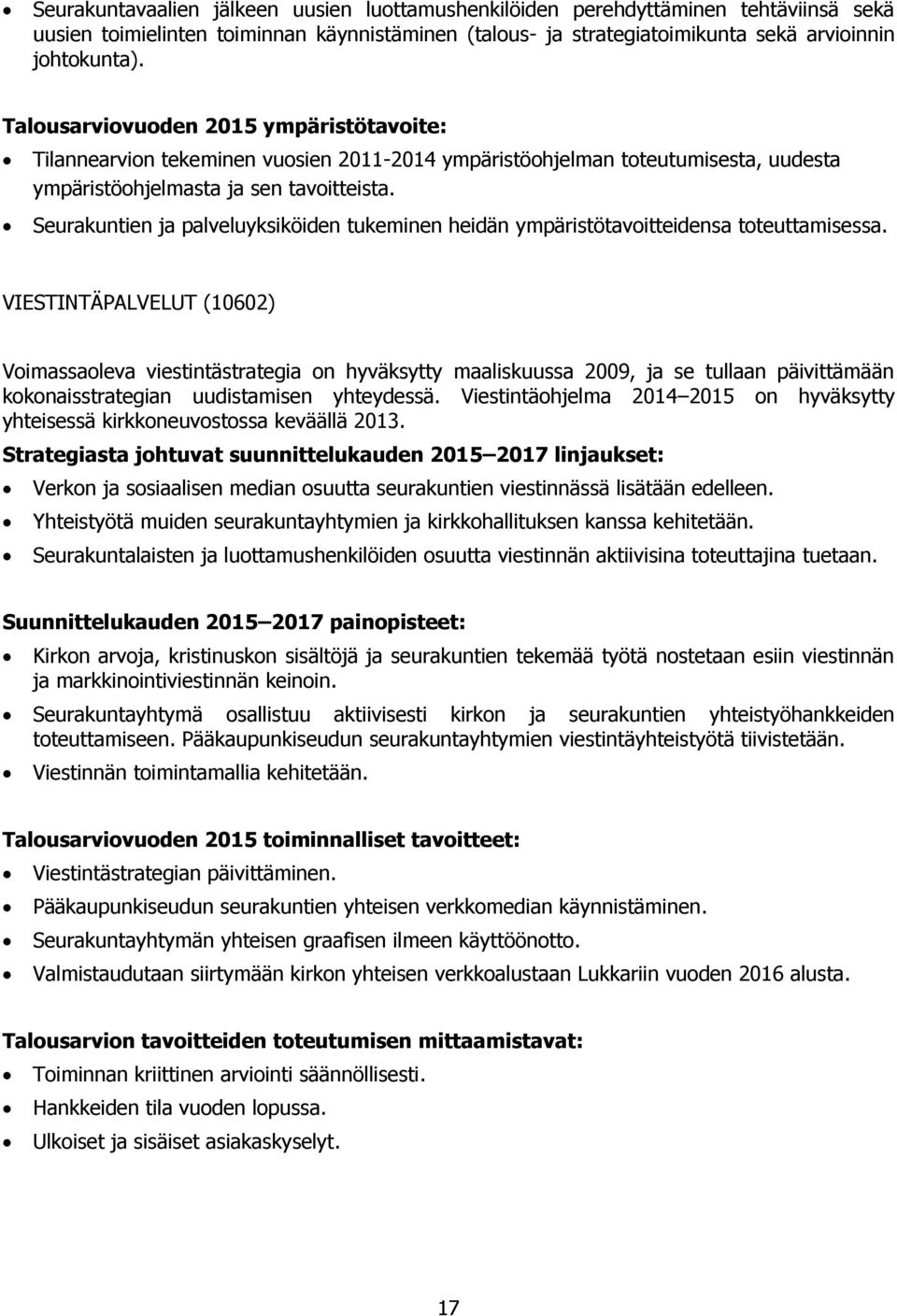 Seurakuntien ja palveluyksiköiden tukeminen heidän ympäristötavoitteidensa toteuttamisessa.