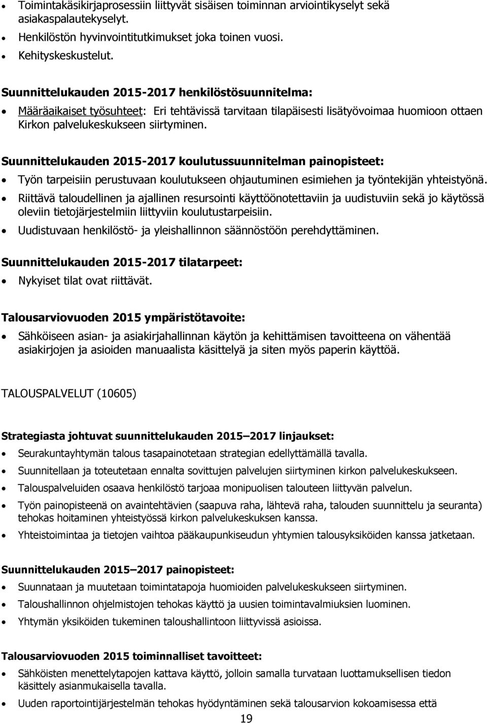 Suunnittelukauden 2015-2017 koulutussuunnitelman painopisteet: Työn tarpeisiin perustuvaan koulutukseen ohjautuminen esimiehen ja työntekijän yhteistyönä.