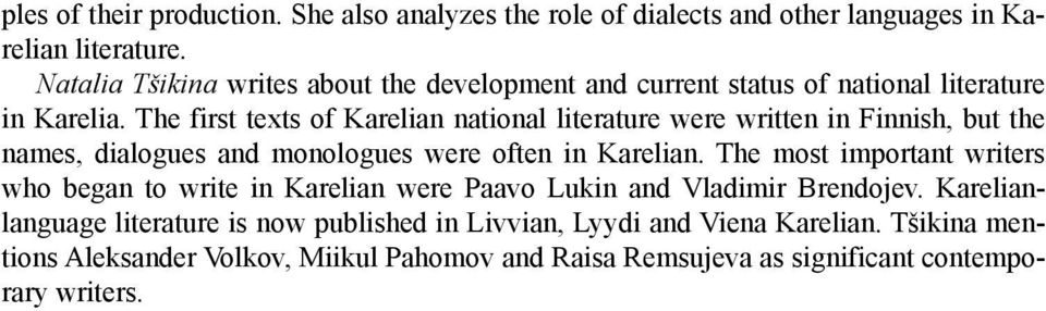 The first texts of Karelian national literature were written in Finnish, but the names, dialogues and monologues were often in Karelian.