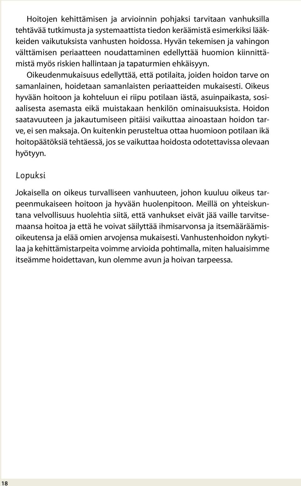 Oikeudenmukaisuus edellyttää, että potilaita, joiden hoidon tarve on samanlainen, hoidetaan samanlaisten periaatteiden mukaisesti.