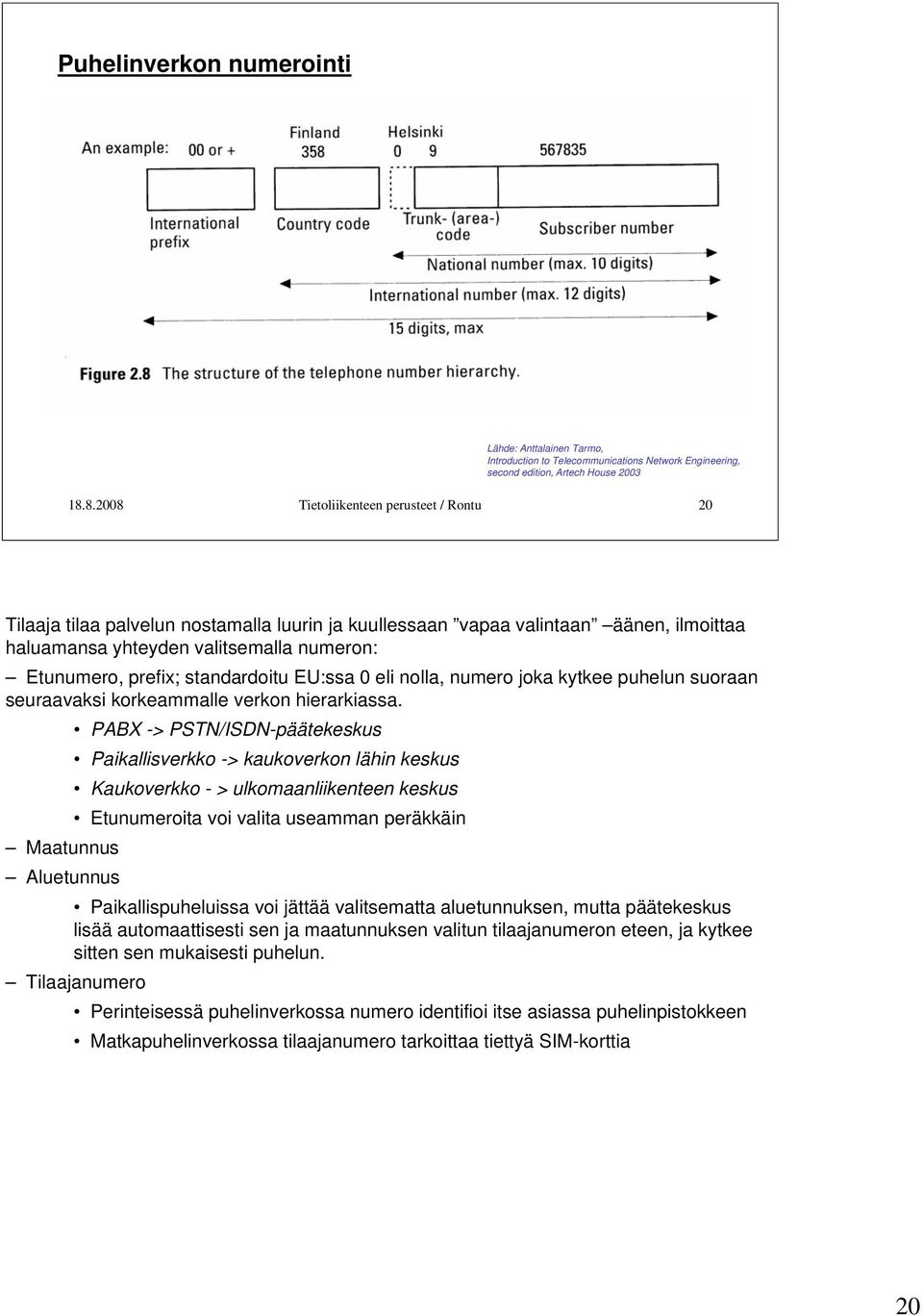 standardoitu EU:ssa 0 eli nolla, numero joka kytkee puhelun suoraan seuraavaksi korkeammalle verkon hierarkiassa.