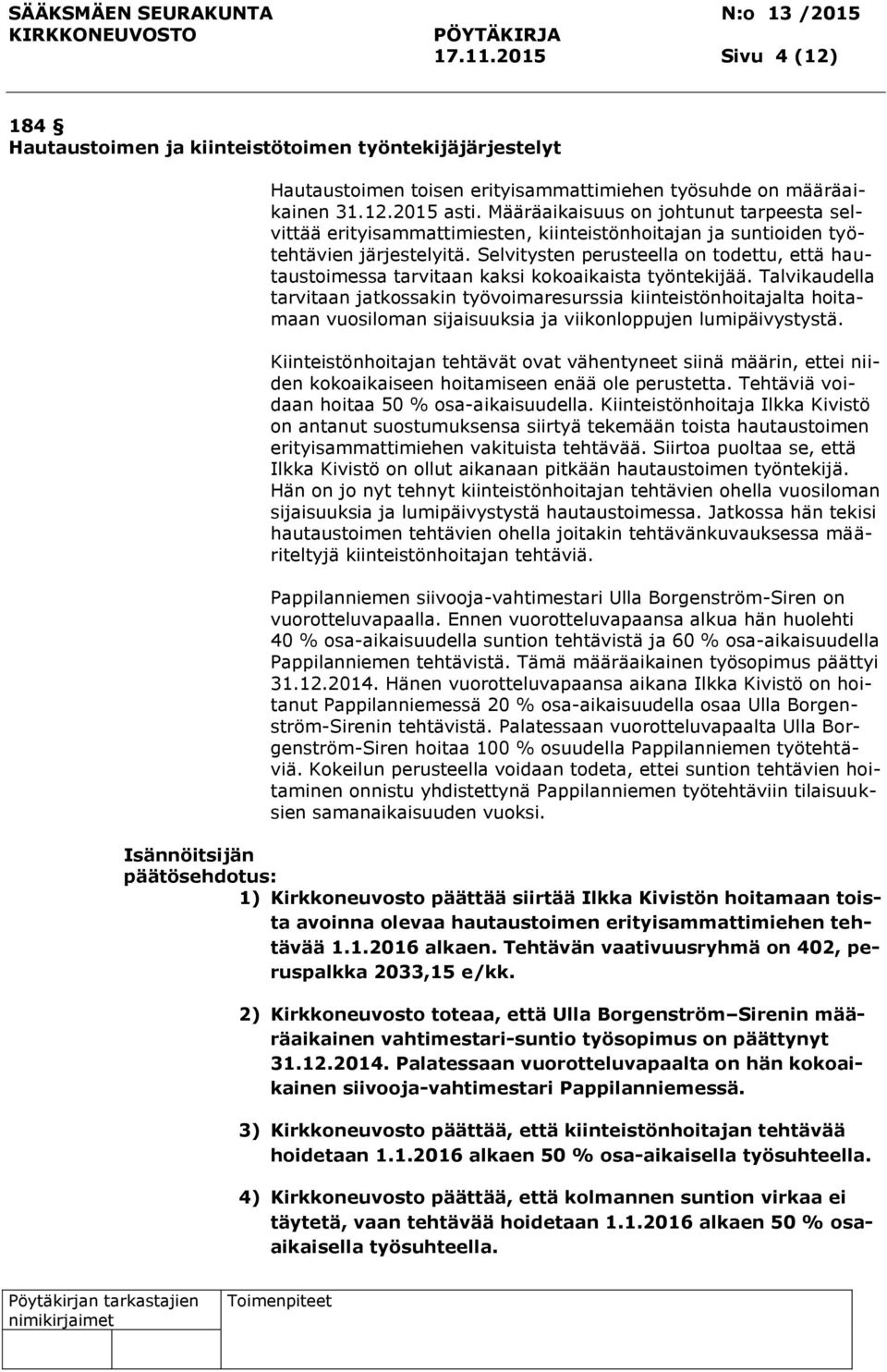 Selvitysten perusteella on todettu, että hautaustoimessa tarvitaan kaksi kokoaikaista työntekijää.