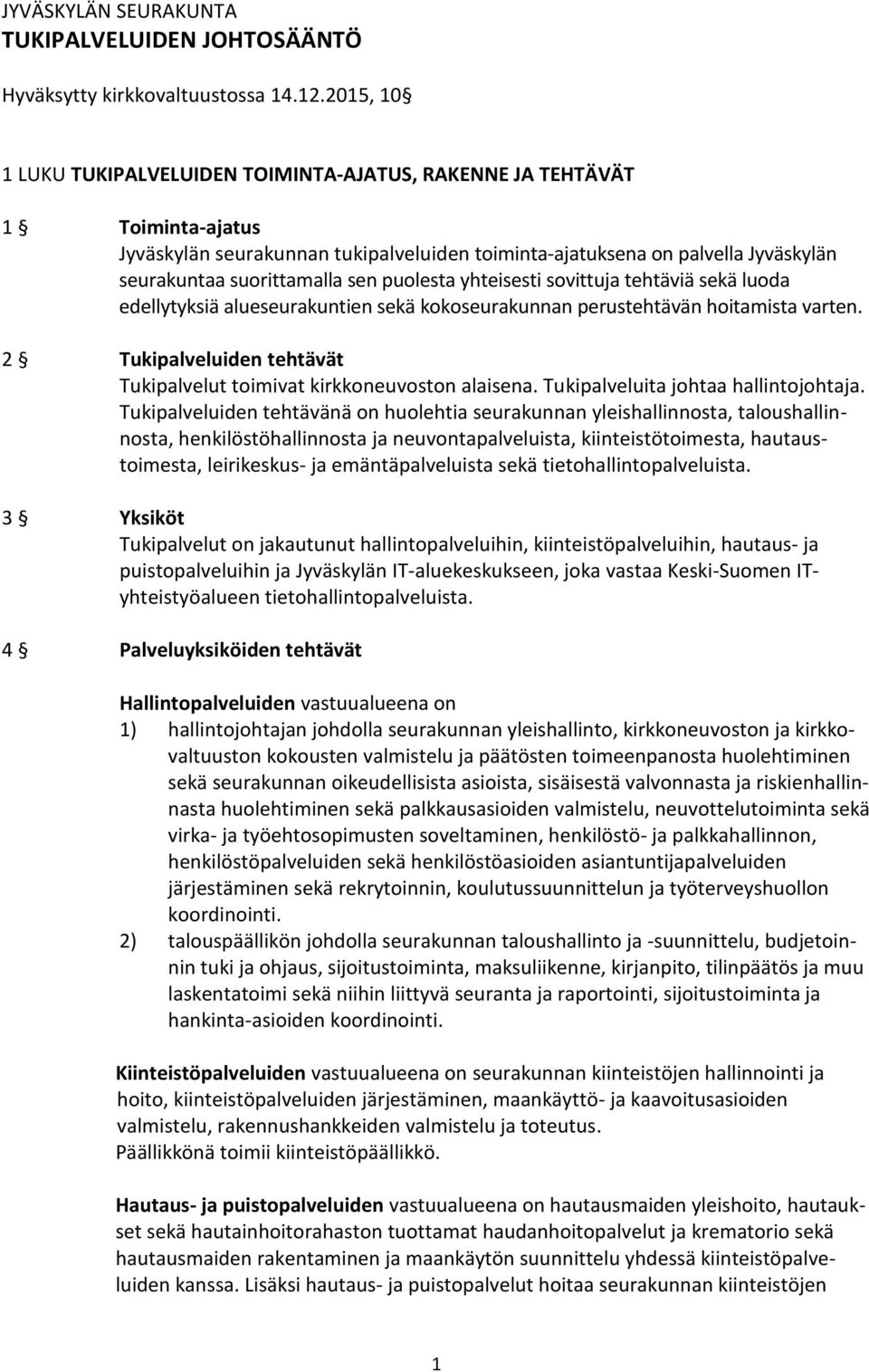 puolesta yhteisesti sovittuja tehtäviä sekä luoda edellytyksiä alueseurakuntien sekä kokoseurakunnan perustehtävän hoitamista varten.