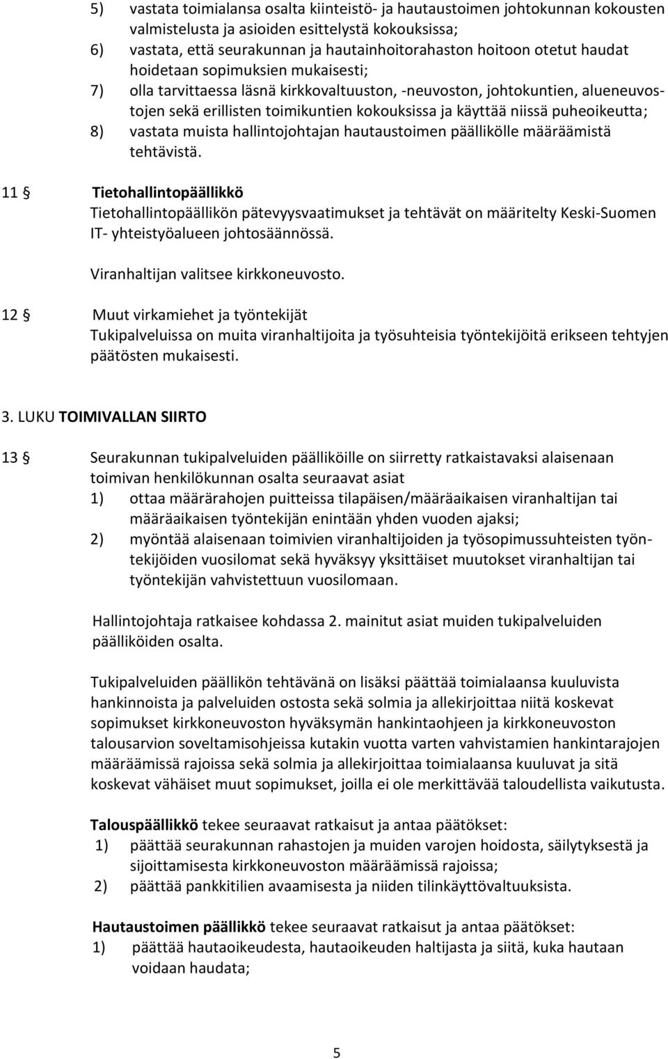 puheoikeutta; 8) vastata muista hallintojohtajan hautaustoimen päällikölle määräämistä tehtävistä.