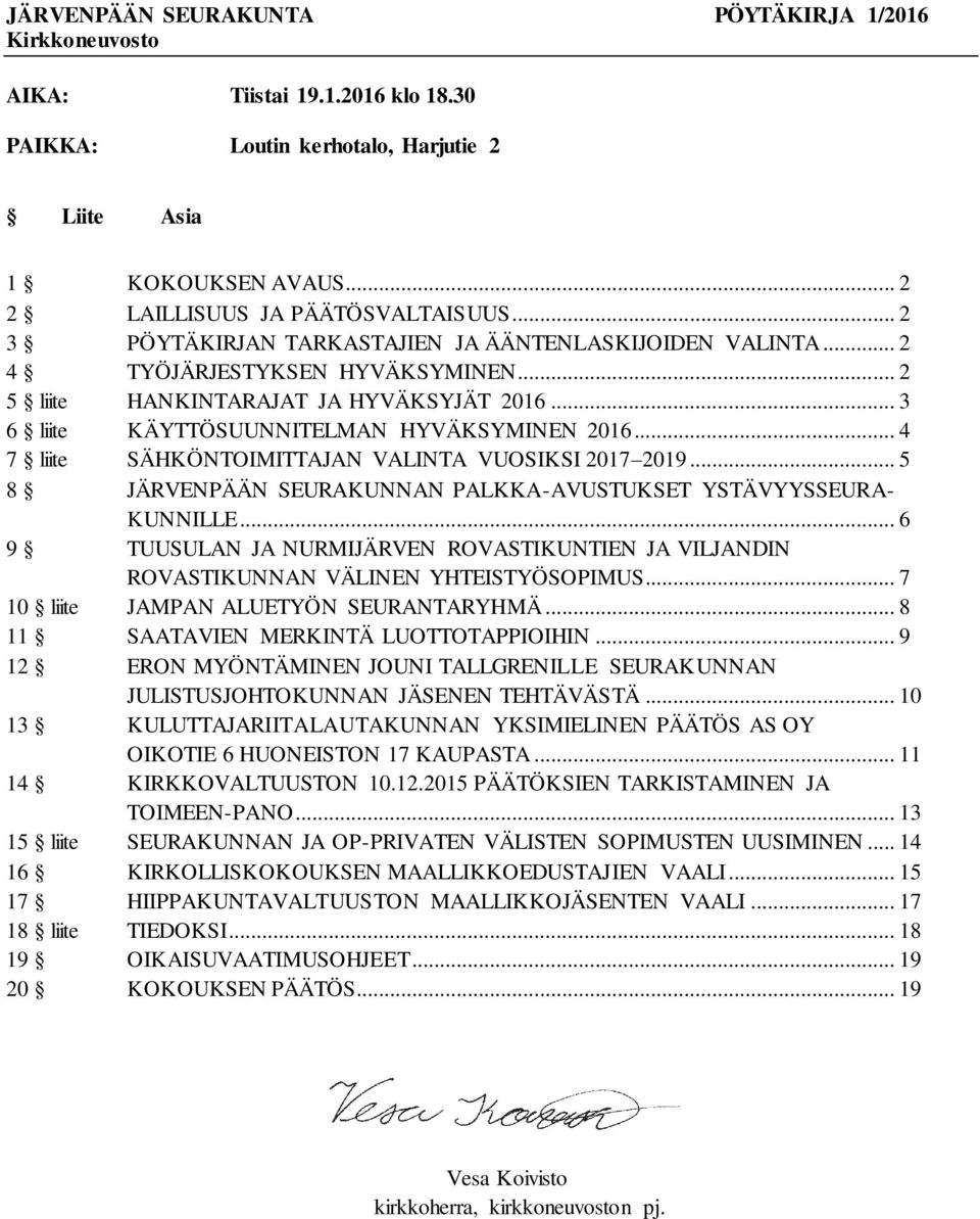 .. 4 7 liite SÄHKÖNTOIMITTAJAN VALINTA VUOSIKSI 2017 2019... 5 8 JÄRVENPÄÄN SEURAKUNNAN PALKKA-AVUSTUKSET YSTÄVYYSSEURA- KUNNILLE.