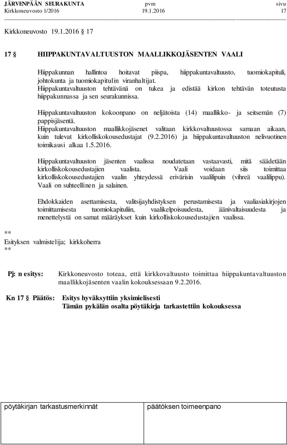 Hiippakuntavaltuuston kokoonpano on neljätoista (14) maallikko- ja seitsemän (7) pappisjäsentä.