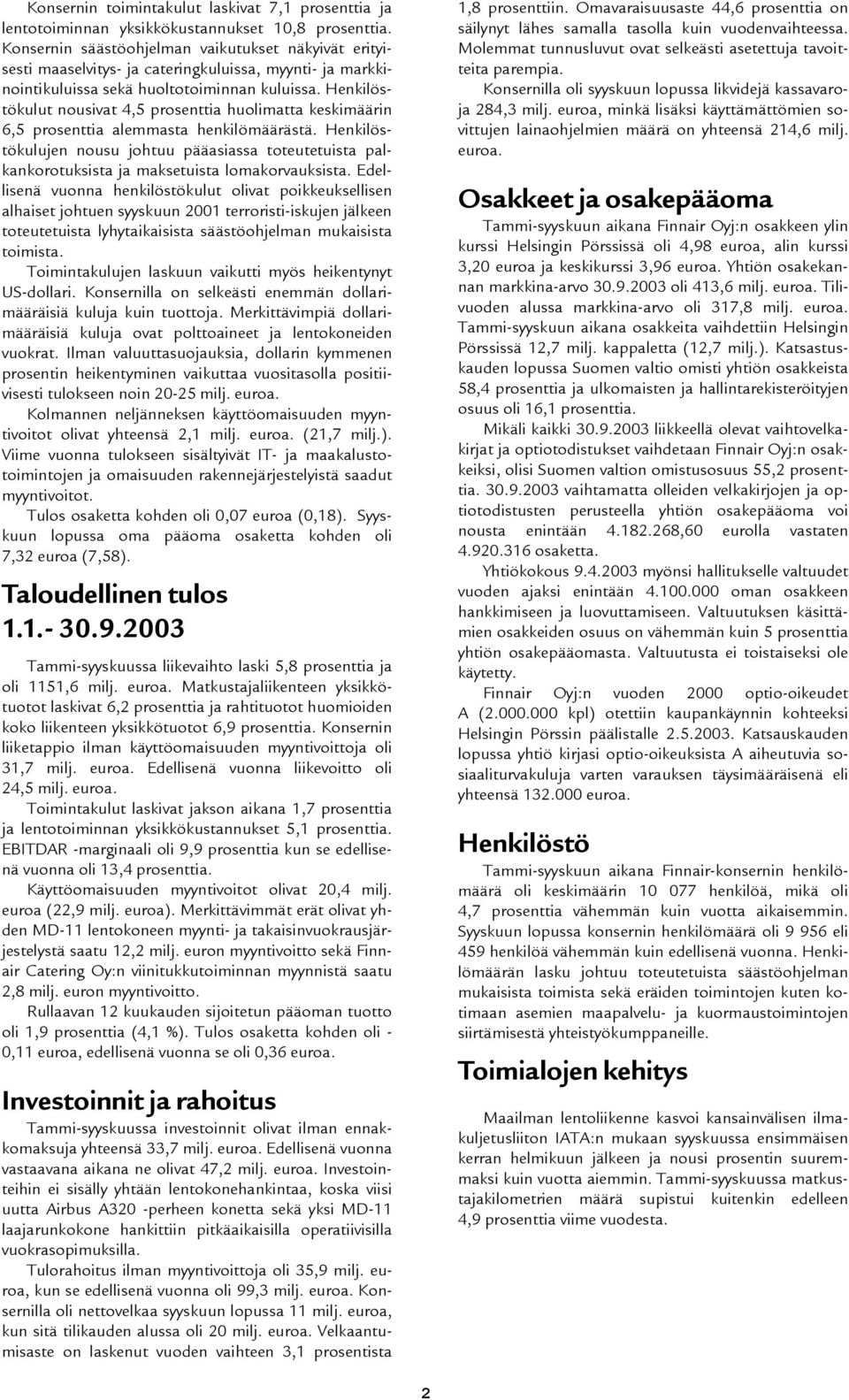 Henkilöstökulut nousivat 4,5 prosenttia huolimatta keskimäärin 6,5 prosenttia alemmasta henkilömäärästä.