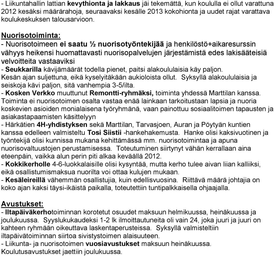 Nuorisotoiminta: - Nuorisotoimeen ei saatu ½ nuorisotyöntekijää ja henkilöstö+aikaresurssin vähyys heikensi huomattavasti nuorisopalvelujen järjestämistä edes lakisääteisiä velvoitteita vastaaviksi -
