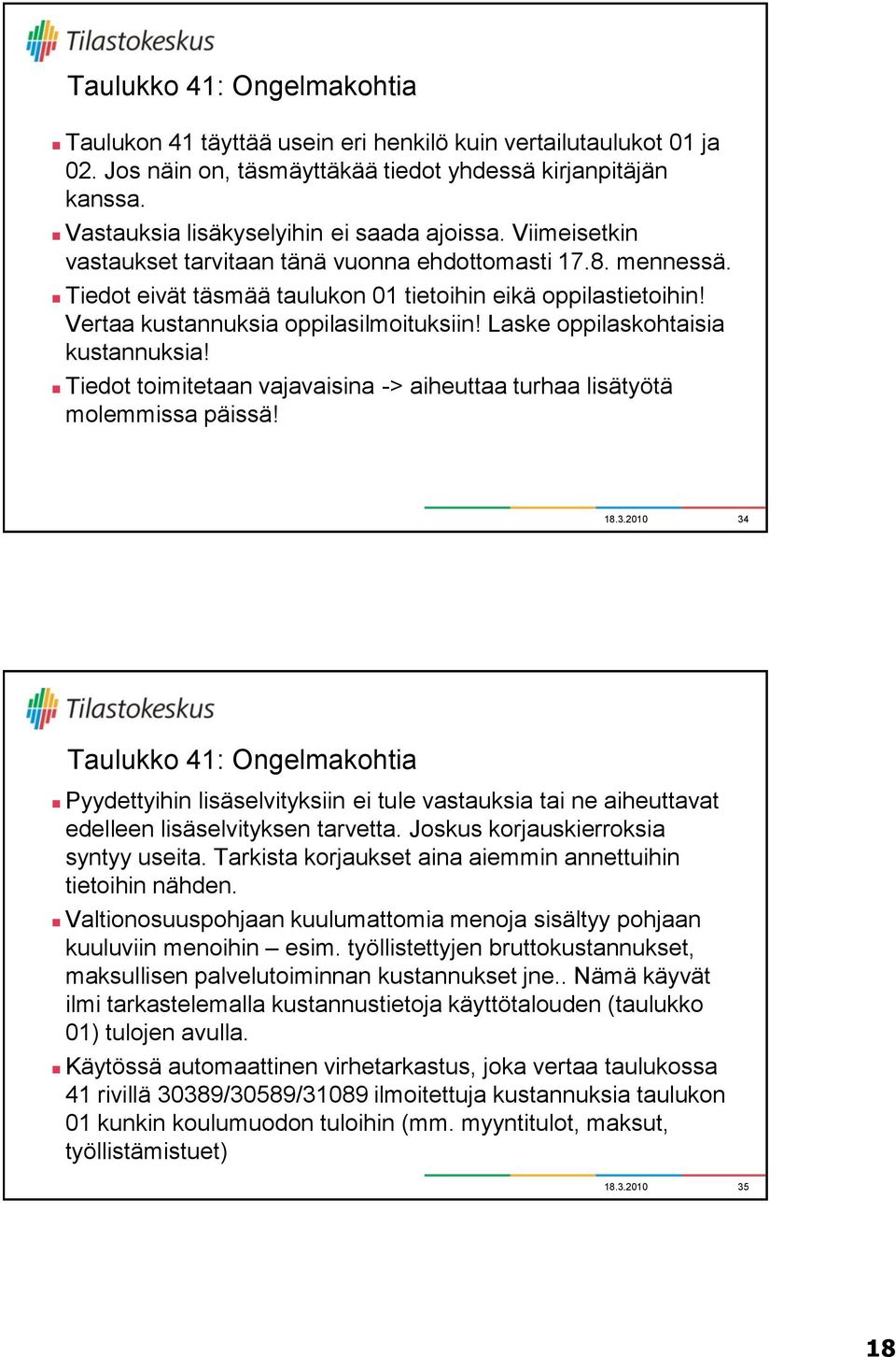 Vertaa kustannuksia oppilasilmoituksiin! Laske oppilaskohtaisia kustannuksia! Tiedot toimitetaan vajavaisina -> aiheuttaa turhaa lisätyötä molemmissa päissä!