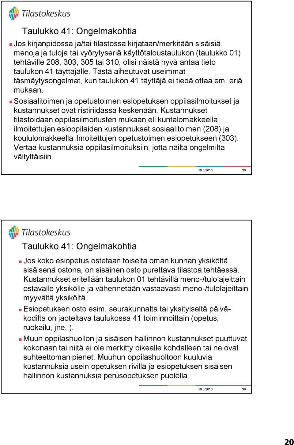 Sosiaalitoimen ja opetustoimen esiopetuksen oppilasilmoitukset ja kustannukset ovat ristiriidassa keskenään.