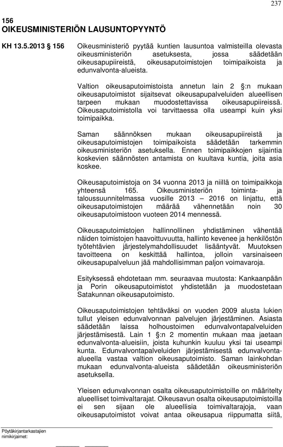 2013 156 Oikeusministeriö pyytää kuntien lausuntoa valmisteilla olevasta oikeusministeriön asetuksesta, jossa säädetään oikeusapupiireistä, oikeusaputoimistojen toimipaikoista ja