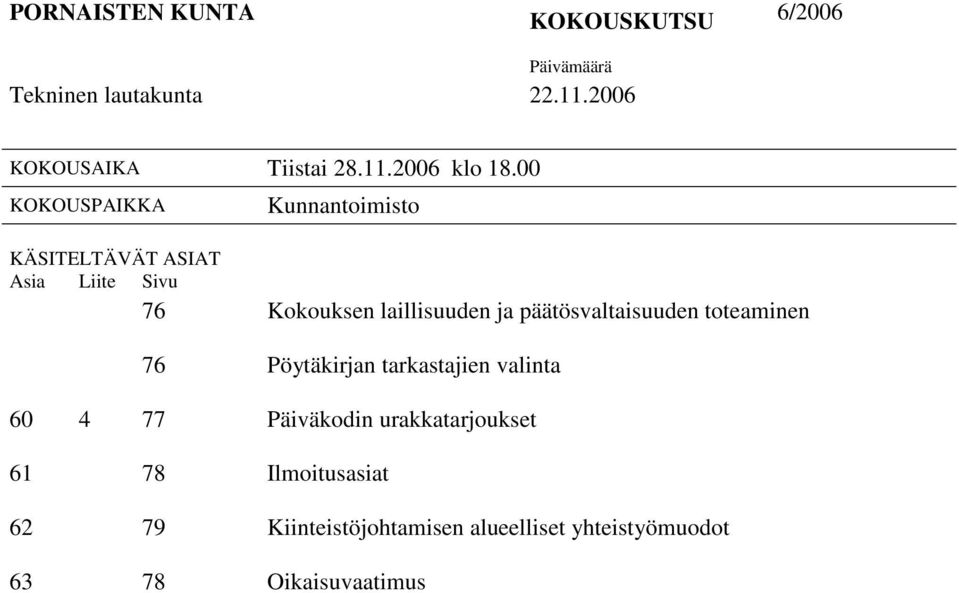 00 KOKOUSPAIKKA Kunnantoimisto KÄSITELTÄVÄT ASIAT Asia Liite Sivu 76 Kokouksen laillisuuden ja