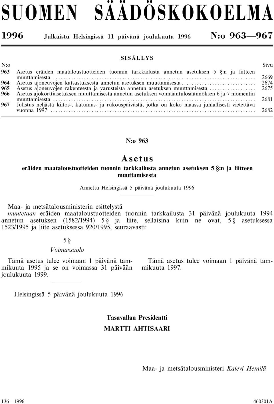 .. 2675 966 Asetus ajokorttiasetuksen muuttamisesta annetun asetuksen voimaantulosäännöksen 6 ja 7 momentin muuttamisesta.