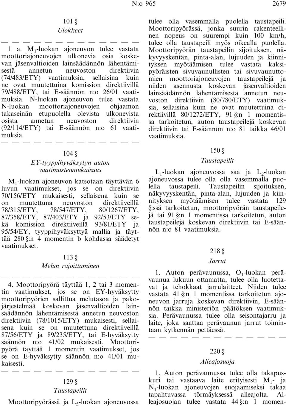 ovat muutettuina komission direktiivillä 79/488/ETY, tai E-säännön n:o 26/01 vaatimuksia.