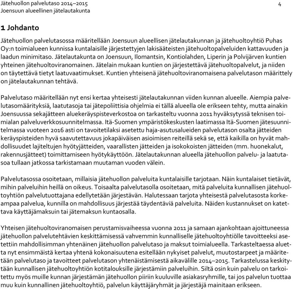 Jätelautakunta on Joensuun, Ilomantsin, Kontiolahden, Liperin ja Polvijärven kuntien yhteinen jätehuoltoviranomainen.