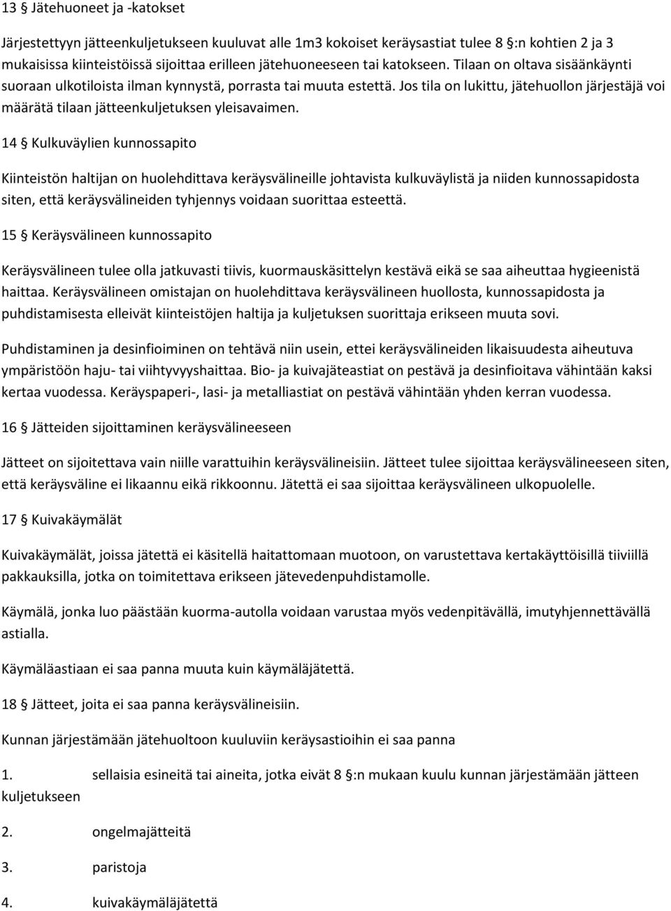 Jos tila on lukittu, jätehuollon järjestäjä voi määrätä tilaan jätteenkuljetuksen yleisavaimen.