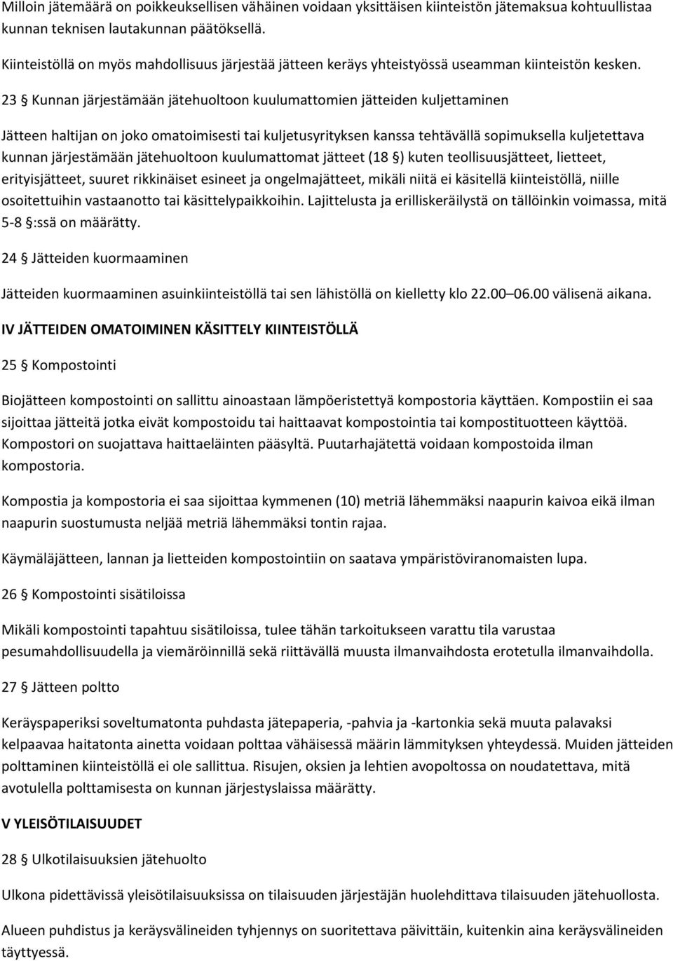 23 Kunnan järjestämään jätehuoltoon kuulumattomien jätteiden kuljettaminen Jätteen haltijan on joko omatoimisesti tai kuljetusyrityksen kanssa tehtävällä sopimuksella kuljetettava kunnan järjestämään