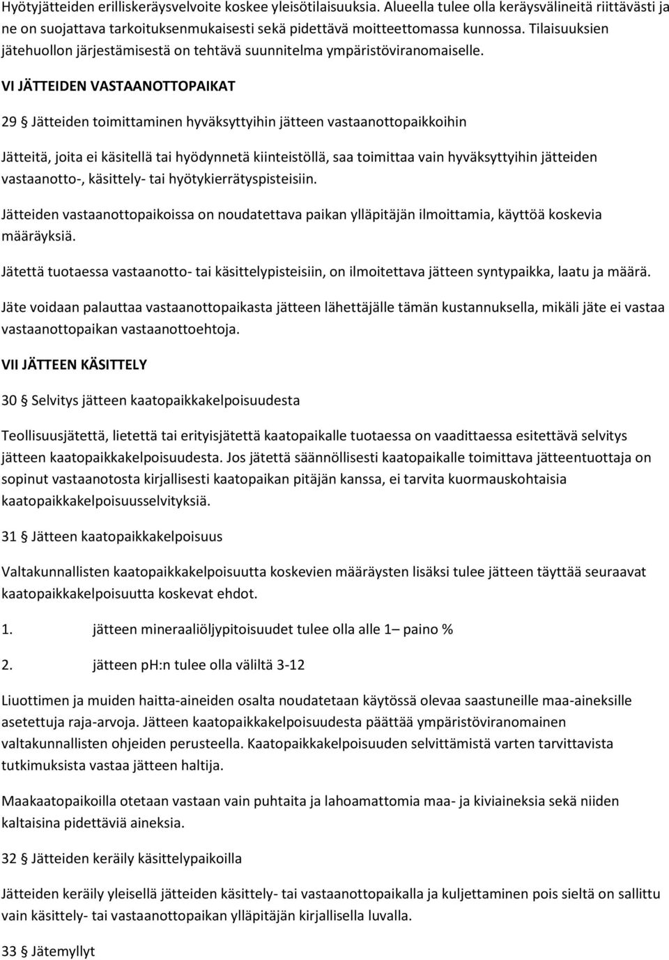 VI JÄTTEIDEN VASTAANOTTOPAIKAT 29 Jätteiden toimittaminen hyväksyttyihin jätteen vastaanottopaikkoihin Jätteitä, joita ei käsitellä tai hyödynnetä kiinteistöllä, saa toimittaa vain hyväksyttyihin