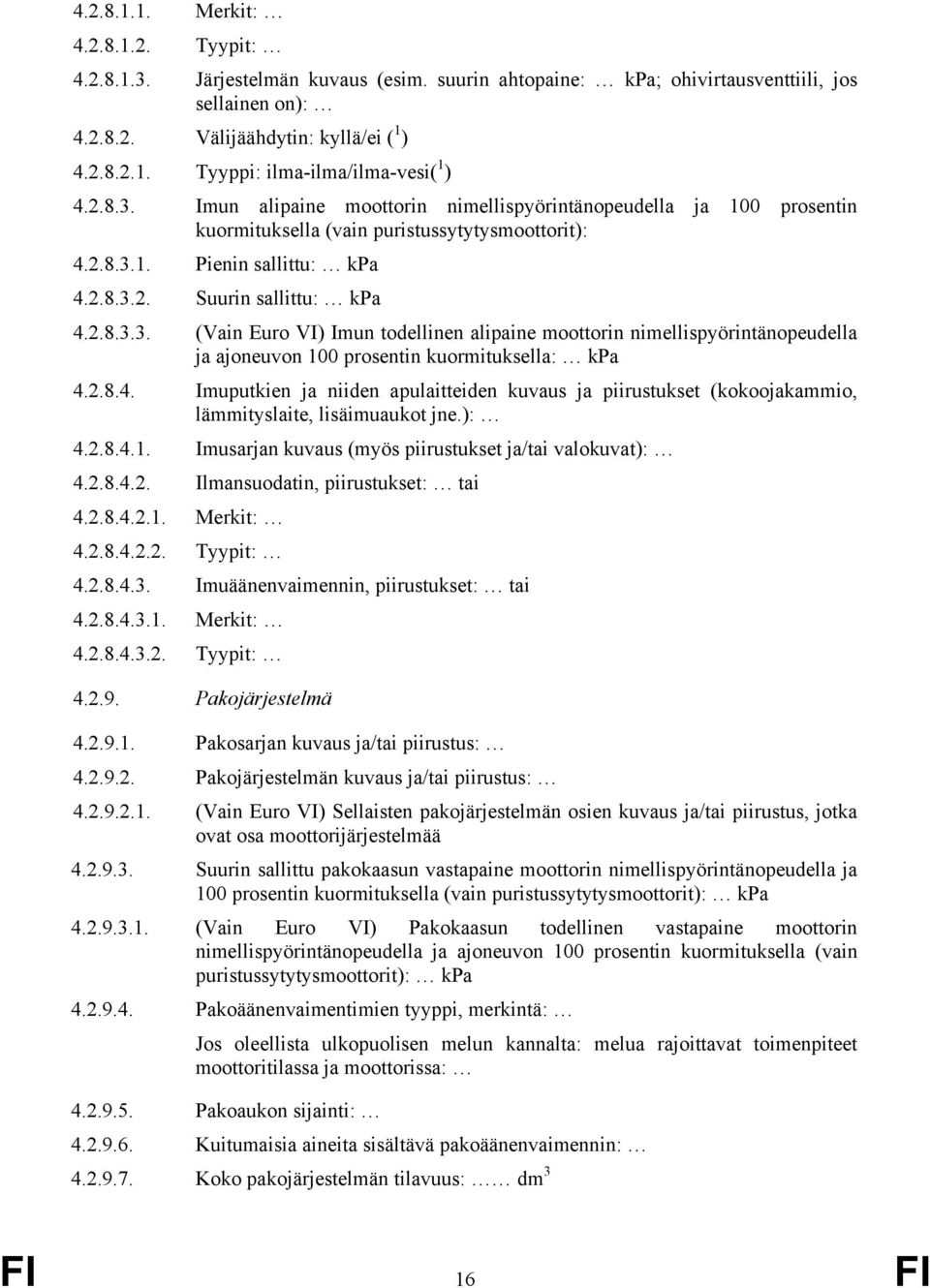 2.8.4. Imuputkien ja niiden apulaitteiden kuvaus ja piirustukset (kokoojakammio, lämmityslaite, lisäimuaukot jne.): 4.2.8.4.1. Imusarjan kuvaus (myös piirustukset ja/tai valokuvat): 4.2.8.4.2. Ilmansuodatin, piirustukset: tai 4.