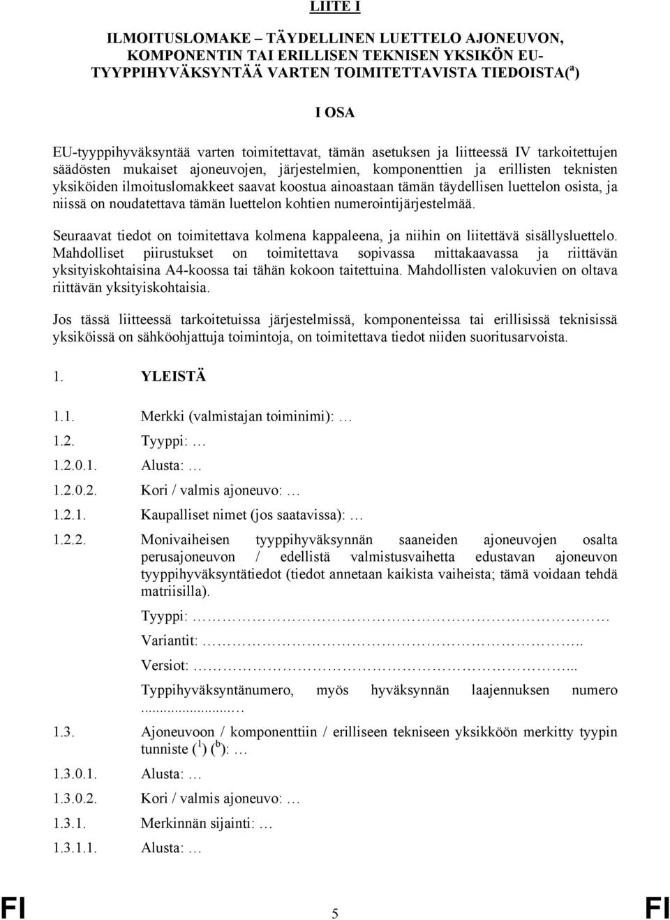 ainoastaan tämän täydellisen luettelon osista, ja niissä on noudatettava tämän luettelon kohtien numerointijärjestelmää.