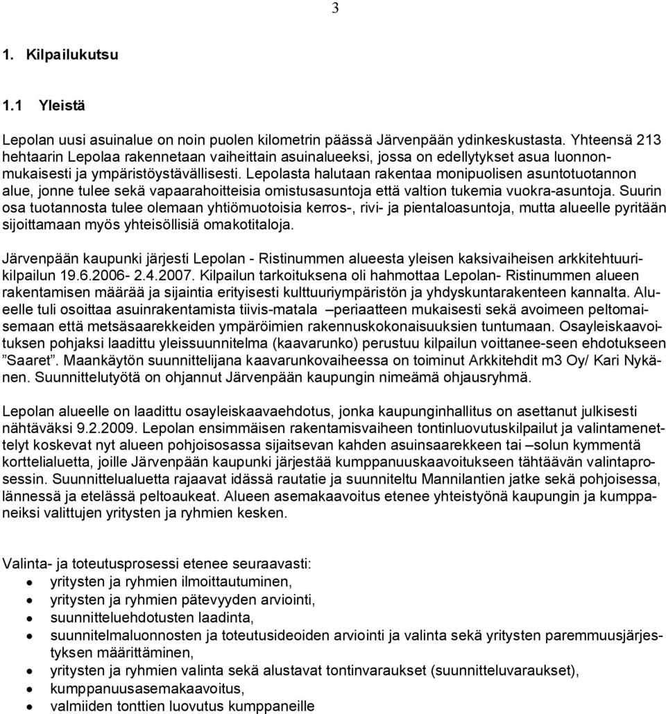 Lepolasta halutaan rakentaa monipuolisen asuntotuotannon alue, jonne tulee sekä vapaarahoitteisia omistusasuntoja että valtion tukemia vuokra-asuntoja.