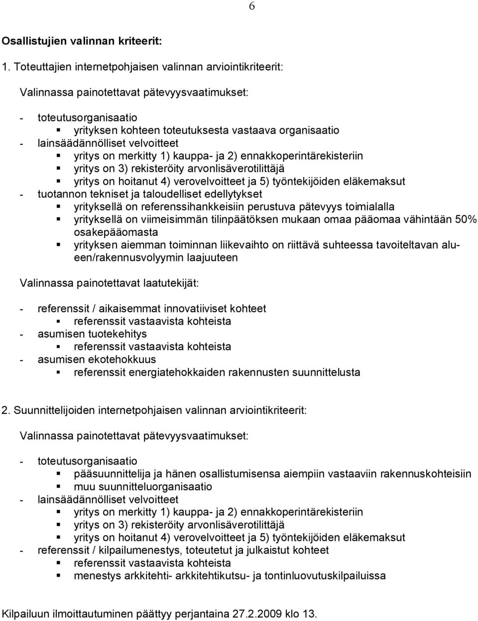 lainsäädännölliset velvoitteet yritys on merkitty 1) kauppa- ja 2) ennakkoperintärekisteriin yritys on 3) rekisteröity arvonlisäverotilittäjä yritys on hoitanut 4) verovelvoitteet ja 5)