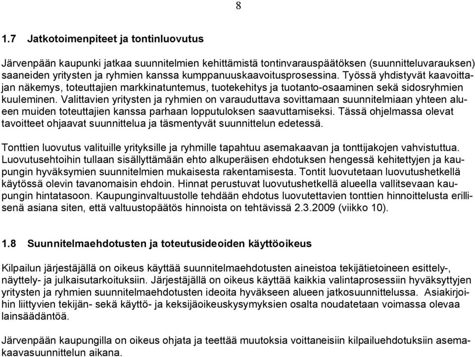 Valittavien yritysten ja ryhmien on varauduttava sovittamaan suunnitelmiaan yhteen alueen muiden toteuttajien kanssa parhaan lopputuloksen saavuttamiseksi.