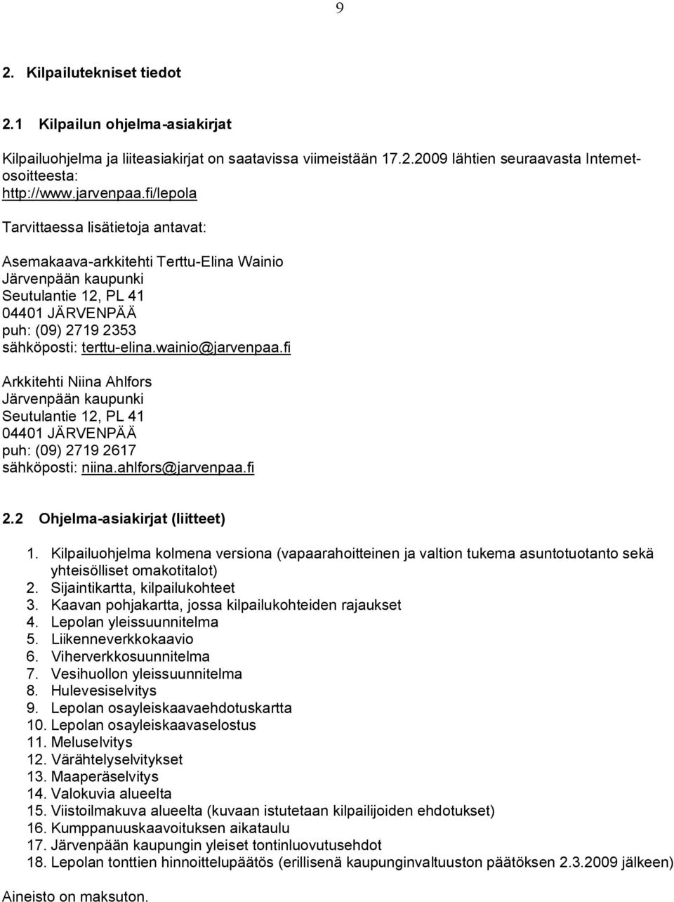 wainio@jarvenpaa.fi Arkkitehti Niina Ahlfors Järvenpään kaupunki Seutulantie 12, PL 41 04401 JÄRVENPÄÄ puh: (09) 2719 2617 sähköposti: niina.ahlfors@jarvenpaa.fi 2.2 Ohjelma-asiakirjat (liitteet) 1.