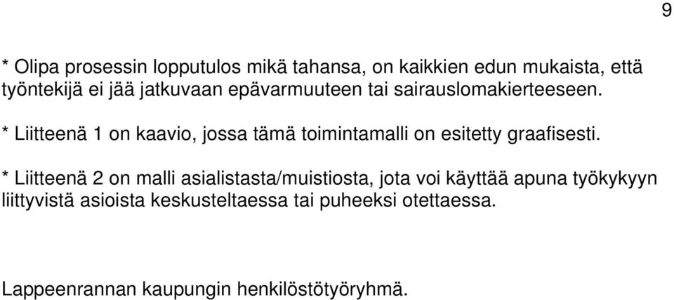 * Liitteenä 1 on kaavio, jossa tämä toimintamalli on esitetty graafisesti.