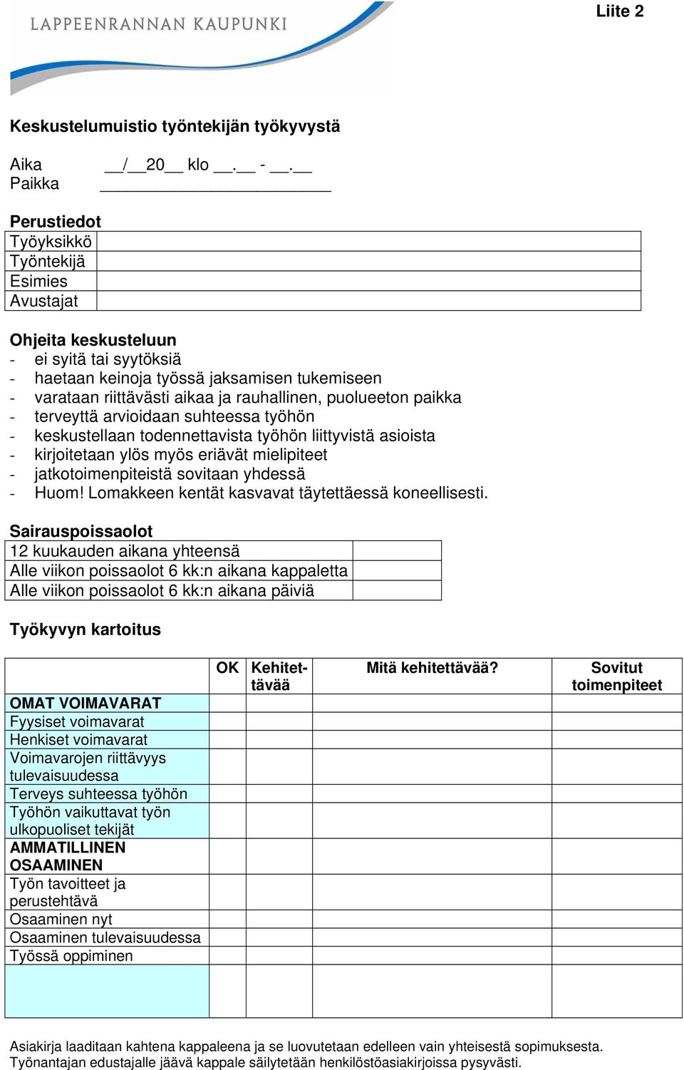 puolueeton paikka - terveyttä arvioidaan suhteessa työhön - keskustellaan todennettavista työhön liittyvistä asioista - kirjoitetaan ylös myös eriävät mielipiteet - jatkotoimenpiteistä sovitaan